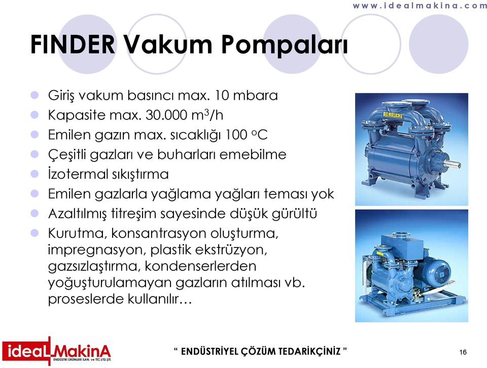 yok Azaltılmış titreşim sayesinde düşük gürültü Kurutma, konsantrasyon oluşturma, impregnasyon, plastik ekstrüzyon,