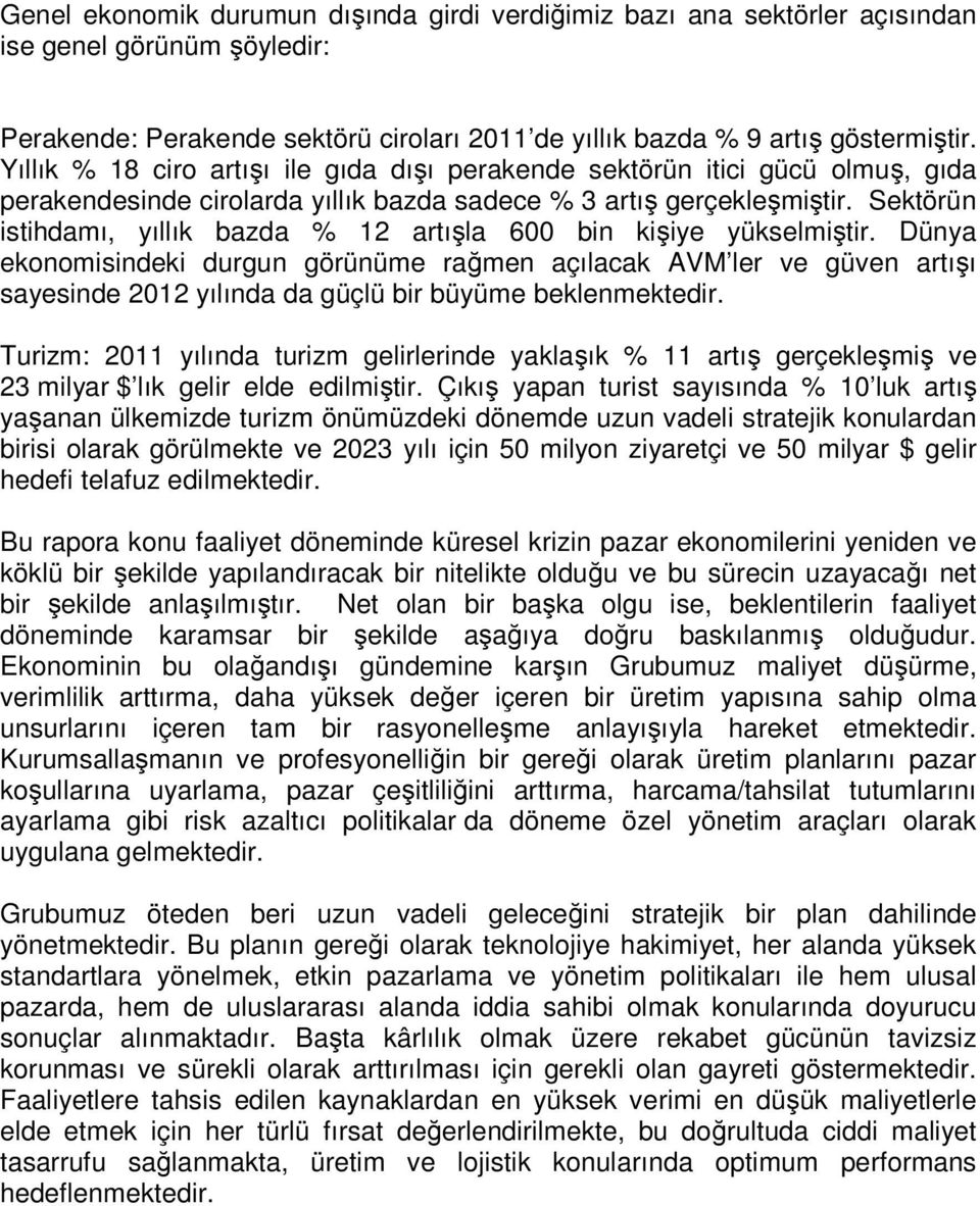 Sektörün istihdamı, yıllık bazda % 12 artışla 600 bin kişiye yükselmiştir.