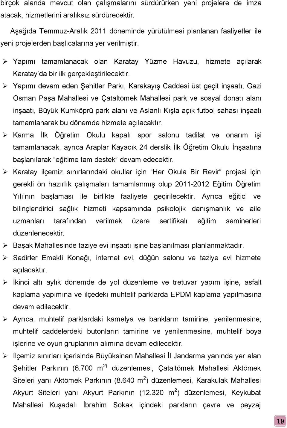 Yapımı tamamlanacak olan Karatay Yüzme Havuzu, hizmete açılarak Karatay da bir ilk gerçekleştirilecektir.