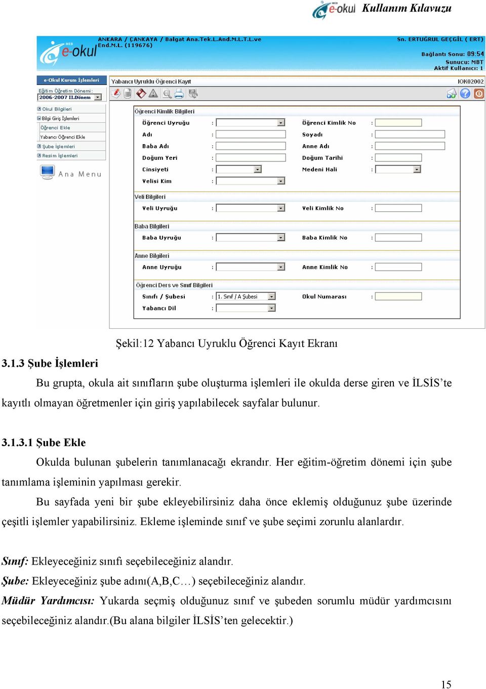 Bu sayfada yeni bir şube ekleyebilirsiniz daha önce eklemiş olduğunuz şube üzerinde çeşitli işlemler yapabilirsiniz. Ekleme işleminde sınıf ve şube seçimi zorunlu alanlardır.