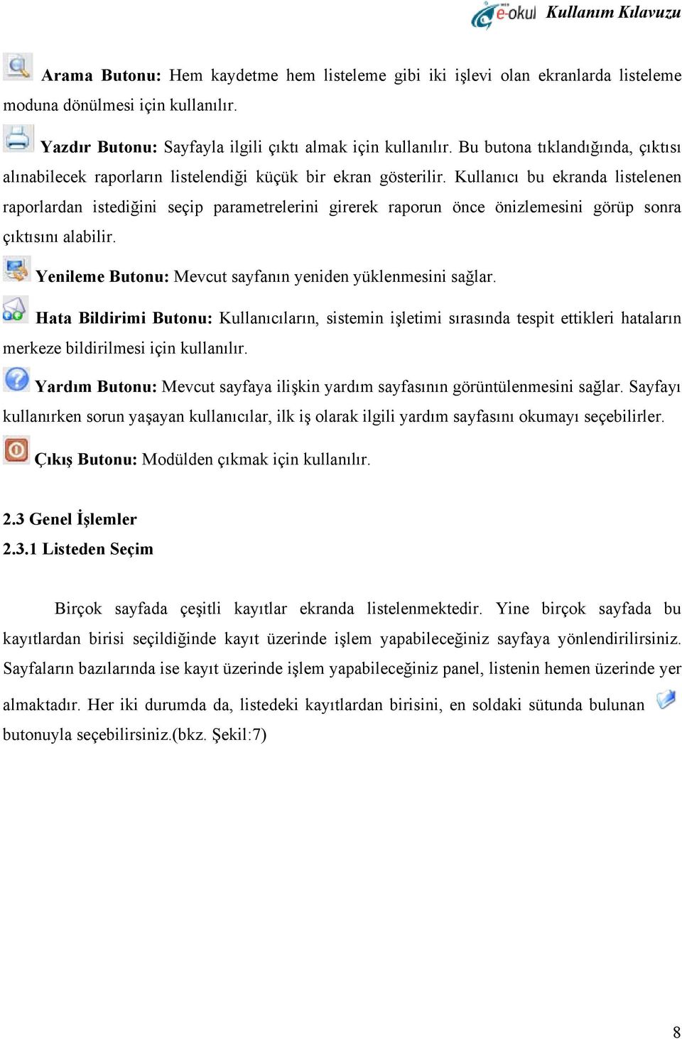 Kullanıcı bu ekranda listelenen raporlardan istediğini seçip parametrelerini girerek raporun önce önizlemesini görüp sonra çıktısını alabilir.