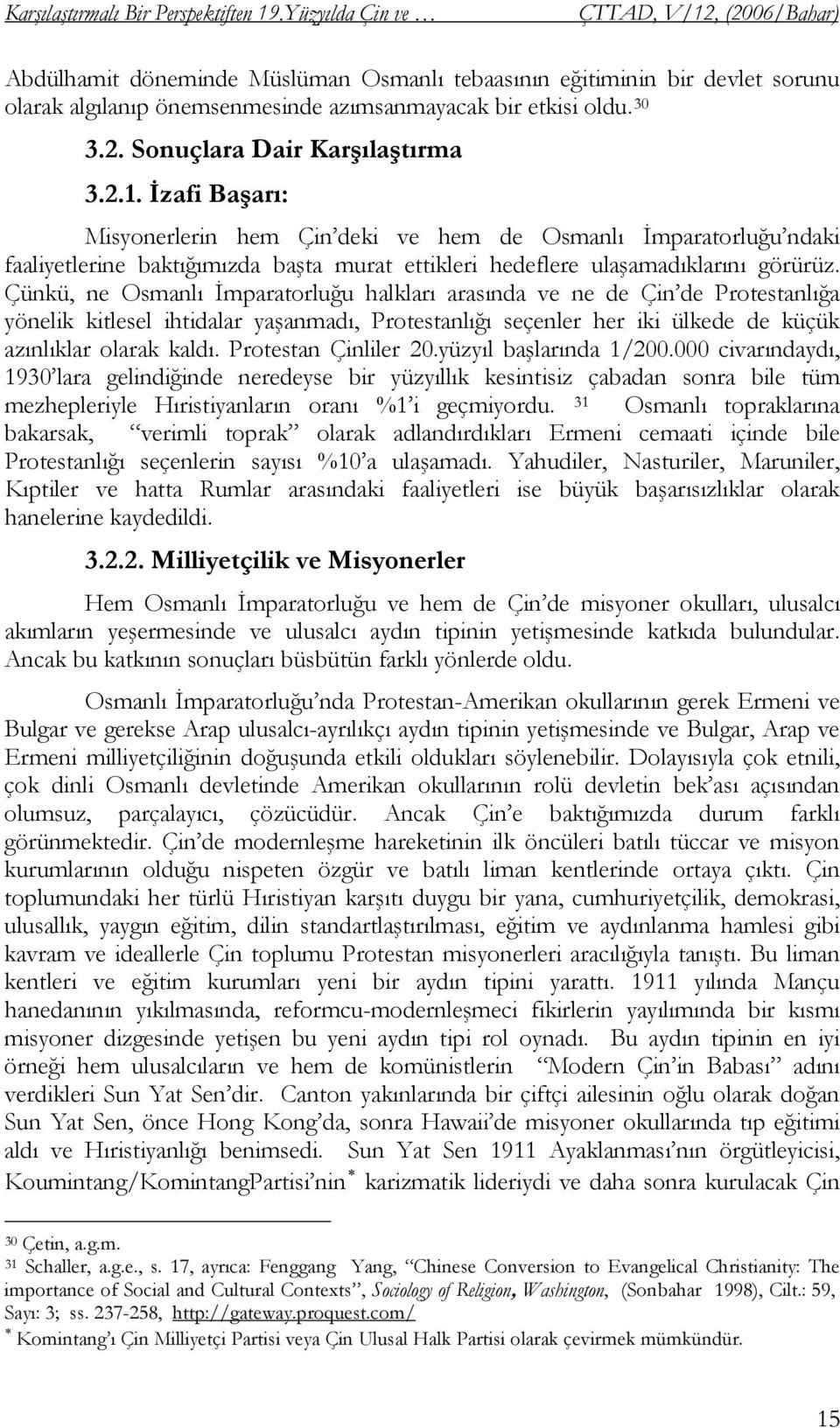 İzafi Başarı: Misyonerlerin hem Çin deki ve hem de Osmanlı İmparatorluğu ndaki faaliyetlerine baktığımızda başta murat ettikleri hedeflere ulaşamadıklarını görürüz.