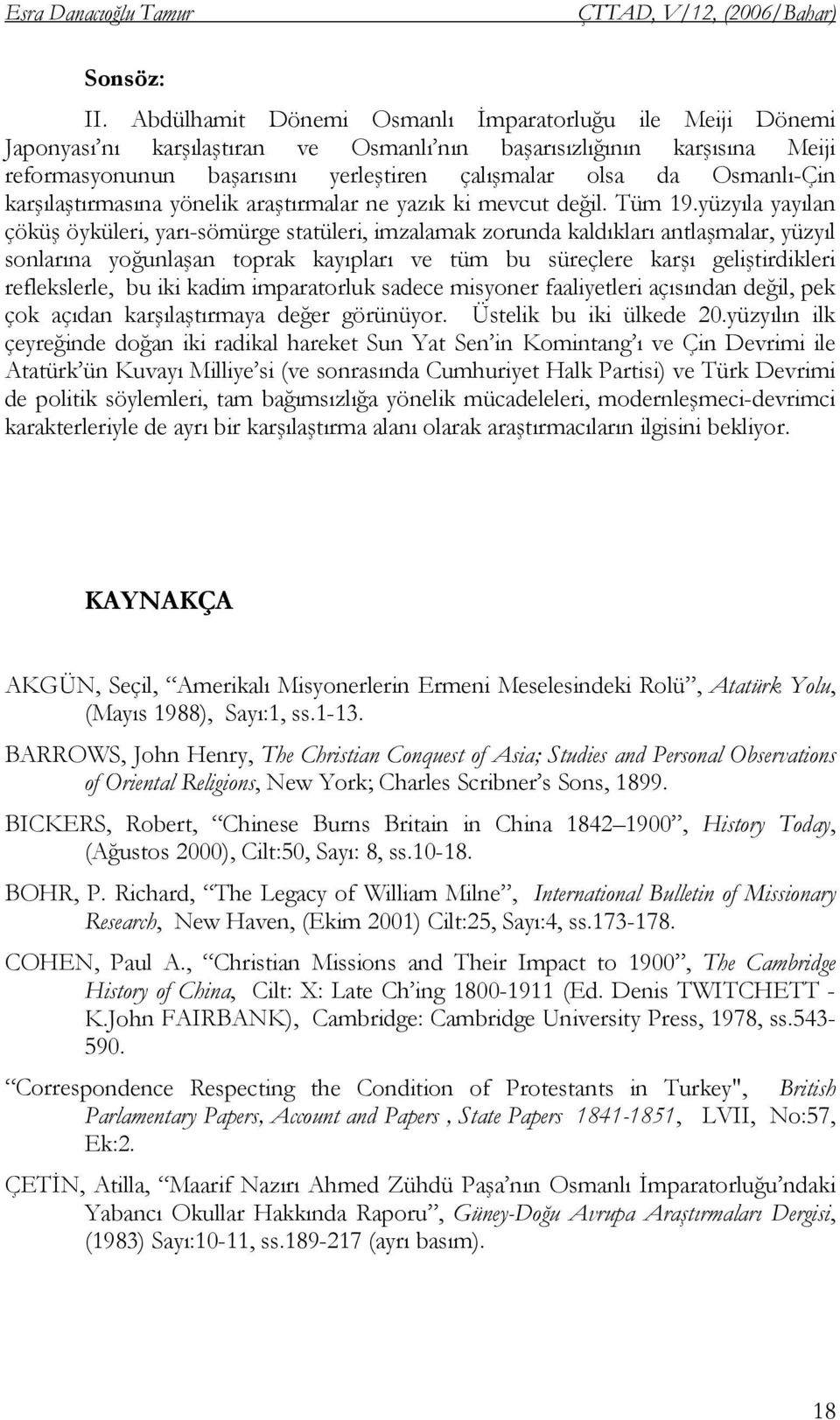 Osmanlı-Çin karşılaştırmasına yönelik araştırmalar ne yazık ki mevcut değil. Tüm 19.