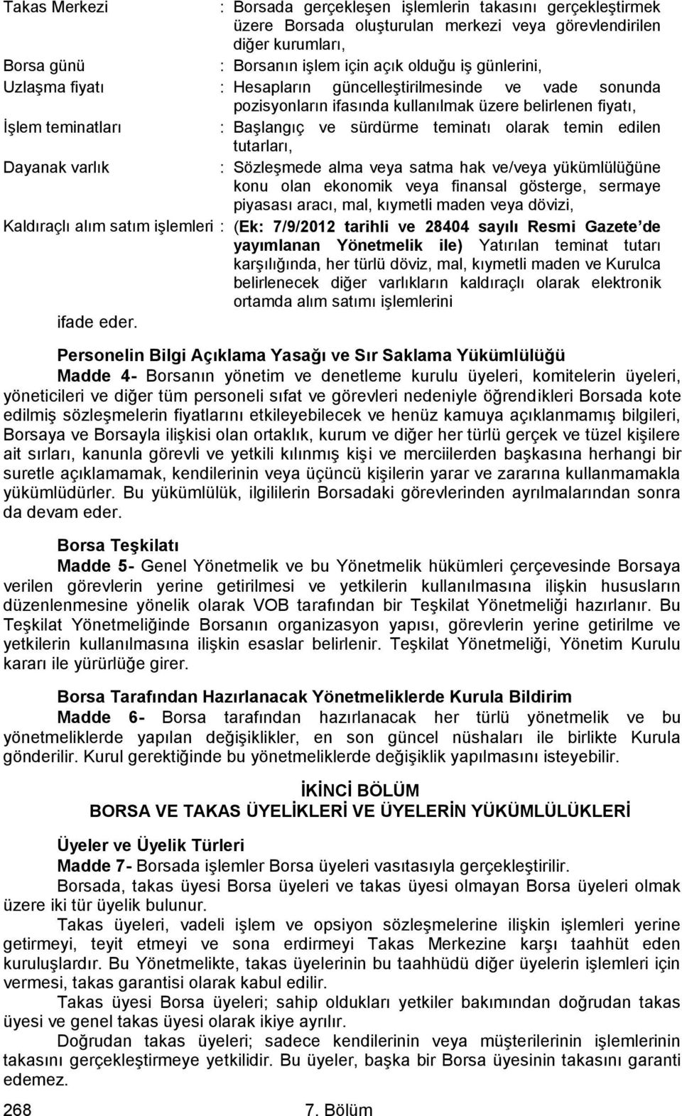 temin edilen tutarları, Dayanak varlık : Sözleşmede alma veya satma hak ve/veya yükümlülüğüne konu olan ekonomik veya finansal gösterge, sermaye piyasası aracı, mal, kıymetli maden veya dövizi,