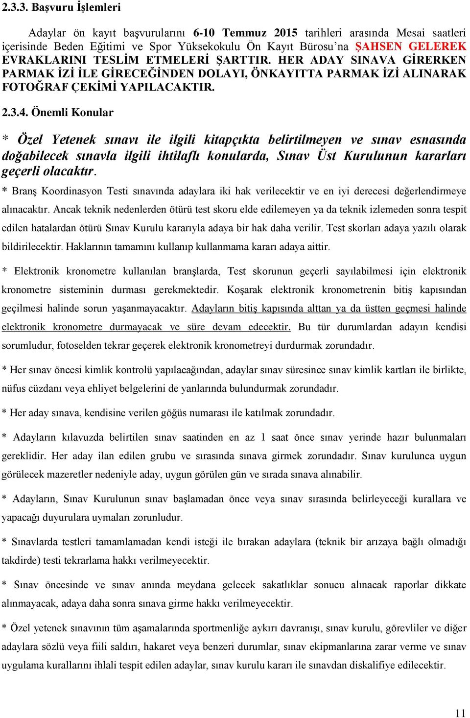 Önemli Konular * Özel Yetenek sınavı ile ilgili kitapçıkta belirtilmeyen ve sınav esnasında doğabilecek sınavla ilgili ihtilaflı konularda, Sınav Üst Kurulunun kararları geçerli olacaktır.