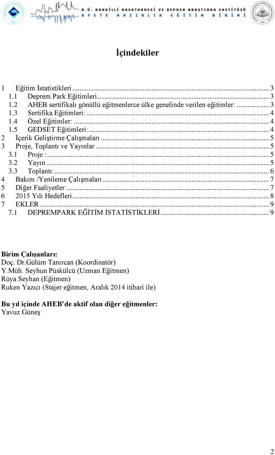 .. 6 4 Bakım /Yenileme Çalışmaları... 7 5 Diğer Faaliyetler:... 7 6 2015 Yılı Hedefleri... 8 7 EKLER... 9 7.1 DEPREMPARK EĞİTİM İSTATİSTİKLERİ... 9 Birim Çalışanları: Doç. Dr.