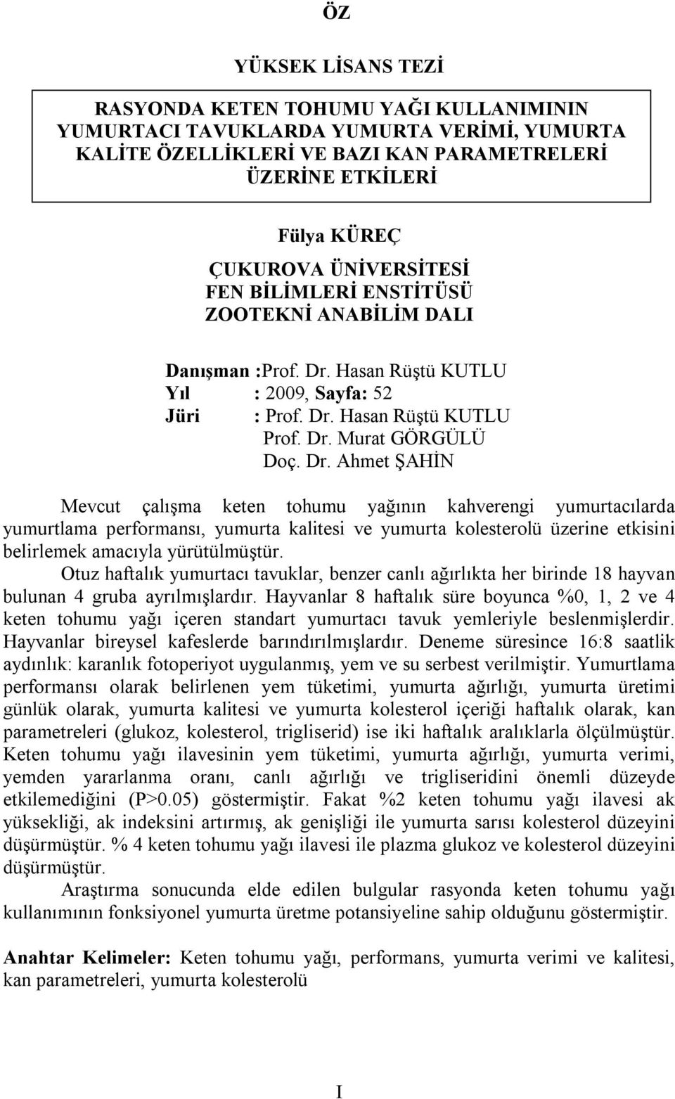 Hasan Rüştü KUTLU Yıl : 2009, Sayfa: 52 Jüri : Prof. Dr.