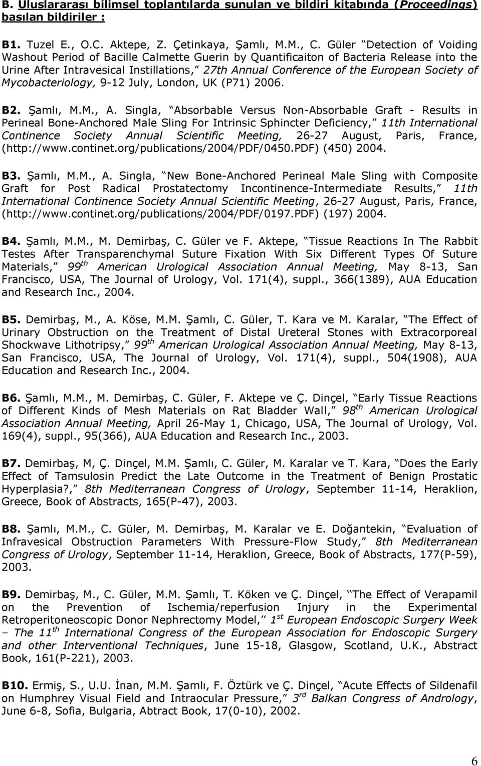 Society of Mycobacteriology, 9-12 July, London, UK (P71) 2006. B2. Şamlı, M.M., A.