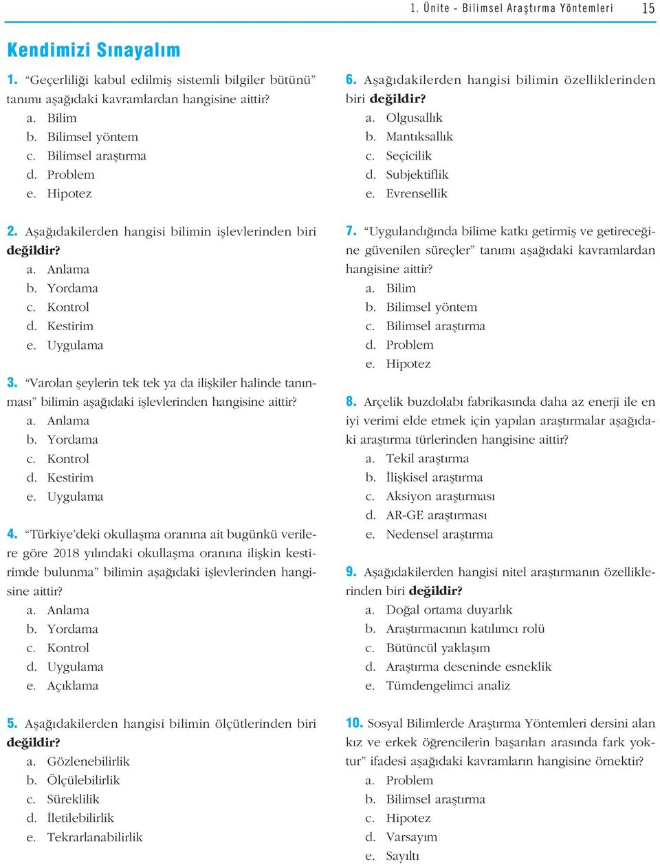 Varolan fleylerin tek tek ya da iliflkiler halinde tan nmas bilimin afla daki ifllevlerinden hangisine aittir? a. Anlama b. Yordama c. Kontrol d. Kestirim e. Uygulama 4.