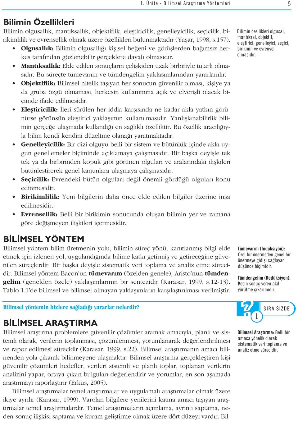 Mant ksall k: Elde edilen sonuçlar n çeliflkiden uzak birbiriyle tutarl olmas d r. Bu süreçte tümevar m ve tümdengelim yaklafl mlar ndan yararlan l r.