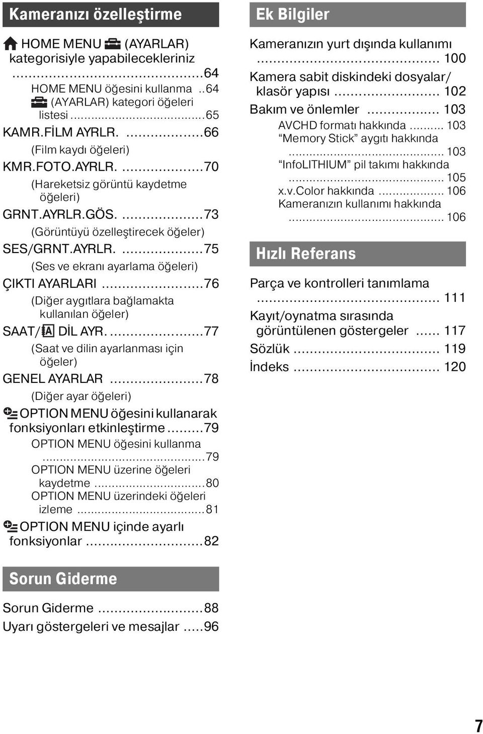 ..76 (Diğer aygıtlara bağlamakta kullanılan öğeler) SAAT/ DİL AYR....77 (Saat ve dilin ayarlanması için öğeler) GENEL AYARLAR.