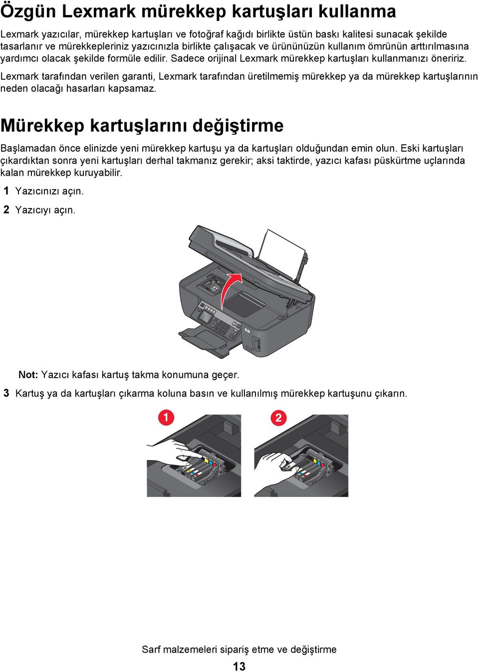 Lexmark tarafından verilen garanti, Lexmark tarafından üretilmemiş mürekkep ya da mürekkep kartuşlarının neden olacağı hasarları kapsamaz.