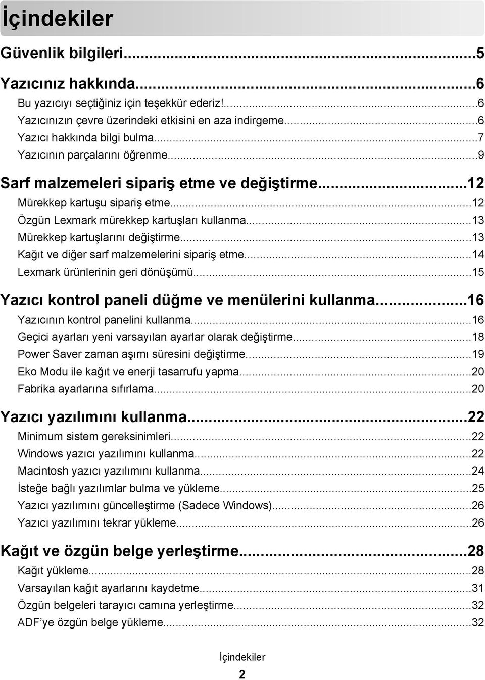 ..13 Mürekkep kartuşlarını değiştirme...13 Kağıt ve diğer sarf malzemelerini sipariş etme...14 Lexmark ürünlerinin geri dönüşümü...15 Yazıcı kontrol paneli düğme ve menülerini kullanma.