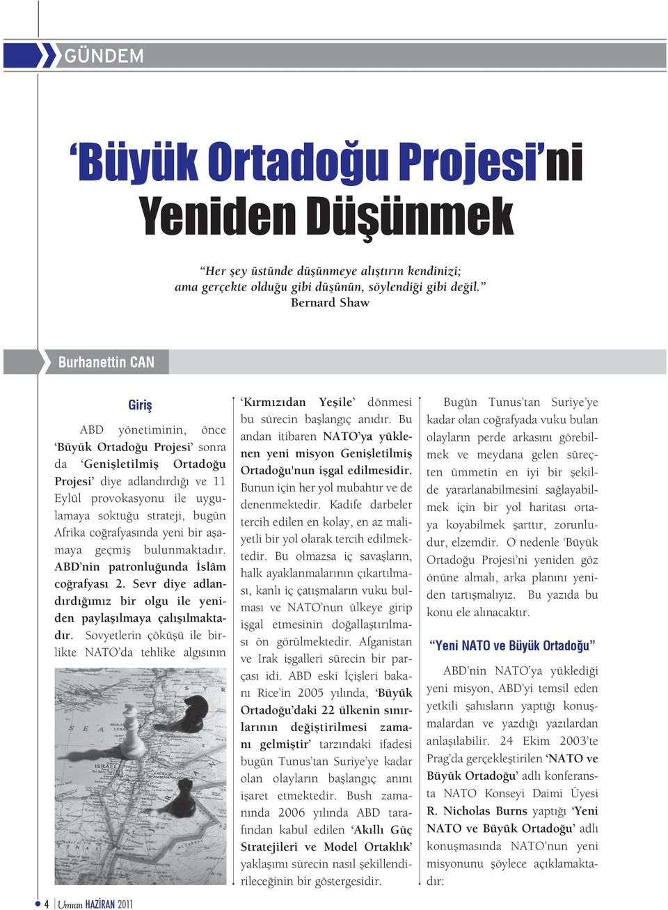 soktuğu strateji, bugün Afrika coğrafyasında yeni bir aşamaya geçmiş bulunmaktadır. ABD nin patronluğunda İslâm coğrafyası 2.