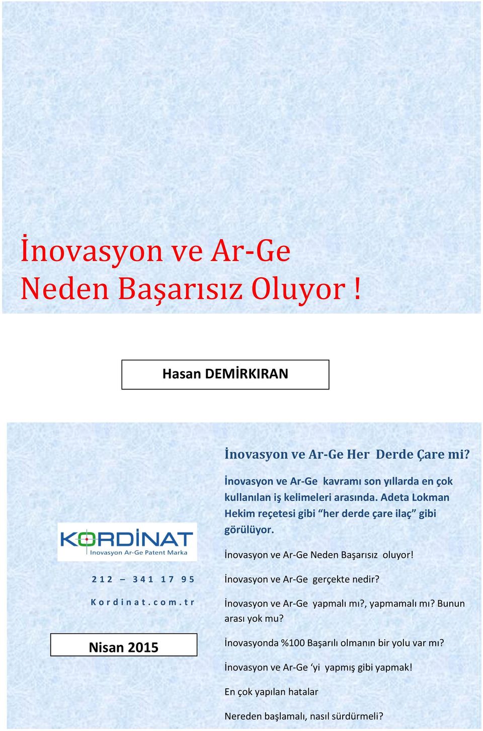 İnovasyon ve Ar-Ge Neden Başarısız oluyor! 212 3 4 1 1 7 9 5 K o r d i n a t. c o m. t r Nisan 2015 İnovasyon ve Ar-Ge gerçekte nedir?