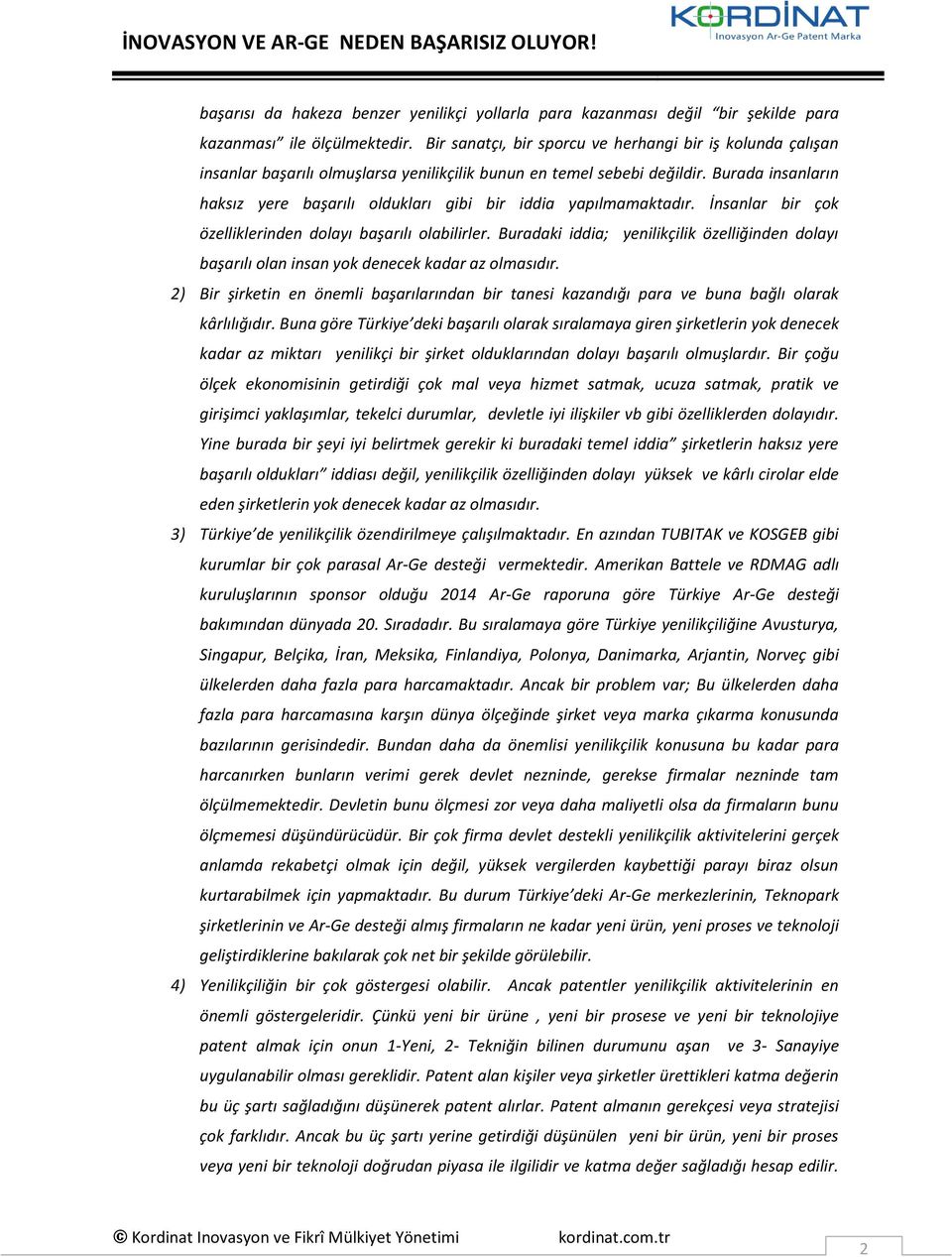 Burada insanların haksız yere başarılı oldukları gibi bir iddia yapılmamaktadır. İnsanlar bir çok özelliklerinden dolayı başarılı olabilirler.