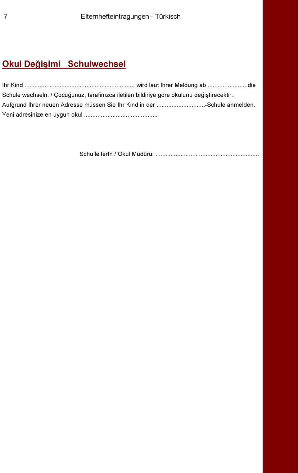 / Çocuğunuz, tarafinızca iletilen bildiriye göre okulunu değiştirecektir.