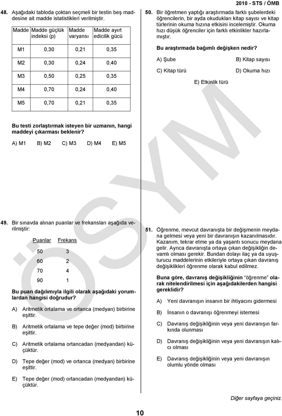 Bir öğretmen yaptığı araştırmada farklı şubelerdeki öğrencilerin, bir ayda okudukları kitap sayısı ve kitap türlerinin okuma hızına etkisini incelemiştir.