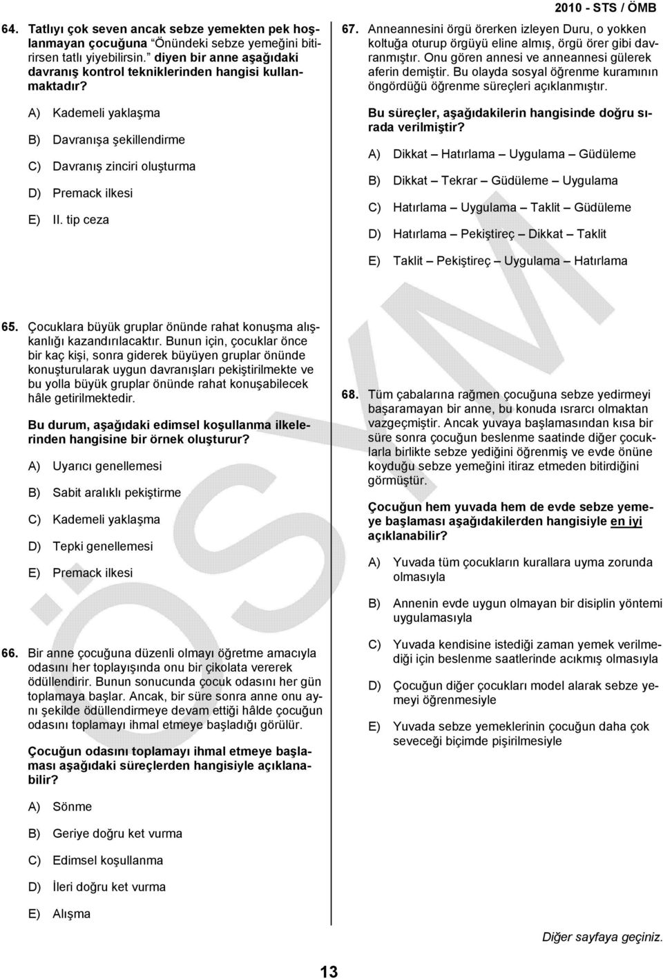 Anneannesini örgü örerken izleyen Duru, o yokken koltuğa oturup örgüyü eline almış, örgü örer gibi davranmıştır. Onu gören annesi ve anneannesi gülerek aferin demiştir.