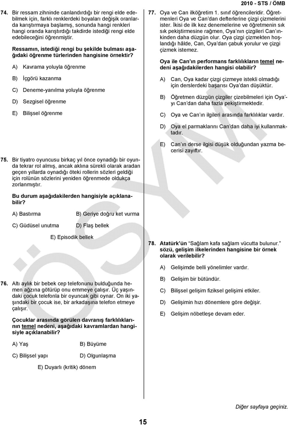 A) Kavrama yoluyla öğrenme B) İçgörü kazanma C) Deneme-yanılma yoluyla öğrenme D) Sezgisel öğrenme E) Bilişsel öğrenme 77. Oya ve Can ilköğretim 1. sınıf öğrencileridir.