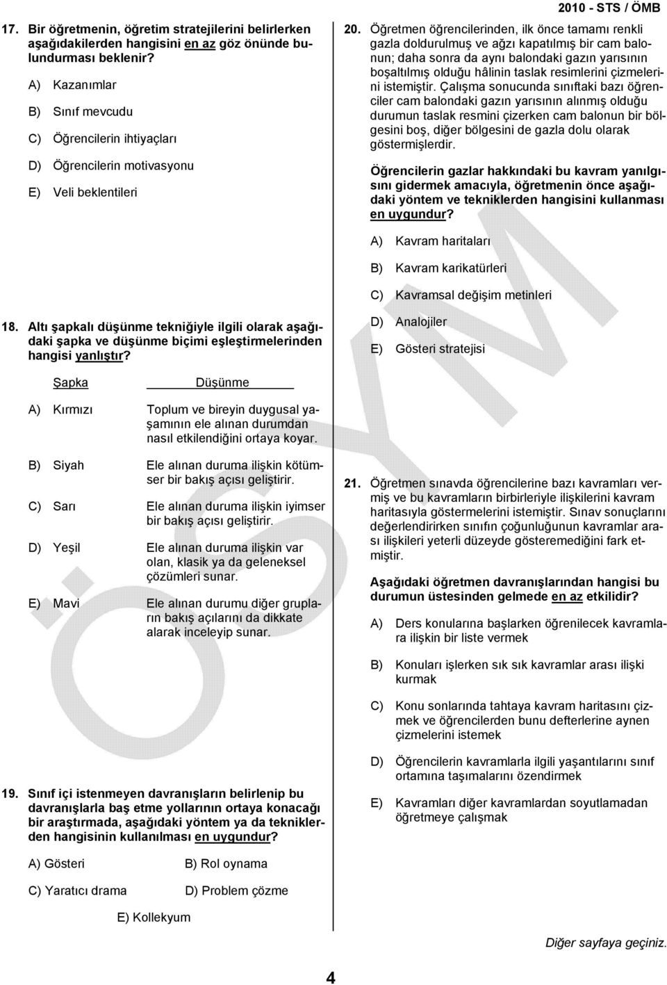 Öğretmen öğrencilerinden, ilk önce tamamı renkli gazla doldurulmuş ve ağzı kapatılmış bir cam balonun; daha sonra da aynı balondaki gazın yarısının boşaltılmış olduğu hâlinin taslak resimlerini