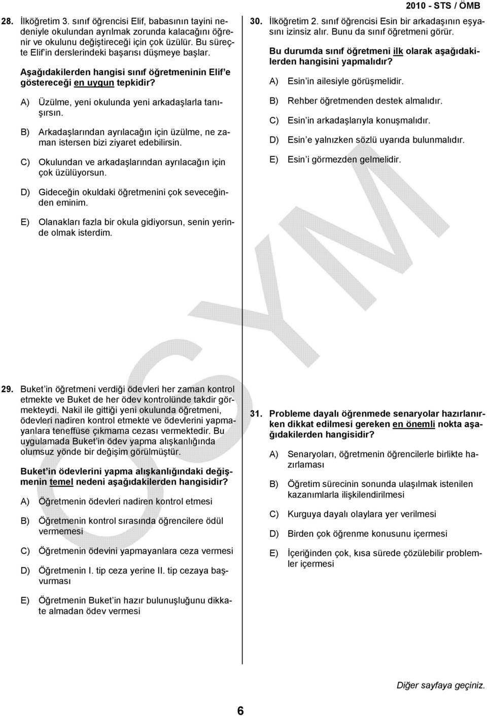 B) Arkadaşlarından ayrılacağın için üzülme, ne zaman istersen bizi ziyaret edebilirsin. C) Okulundan ve arkadaşlarından ayrılacağın için çok üzülüyorsun. 30. İlköğretim 2.