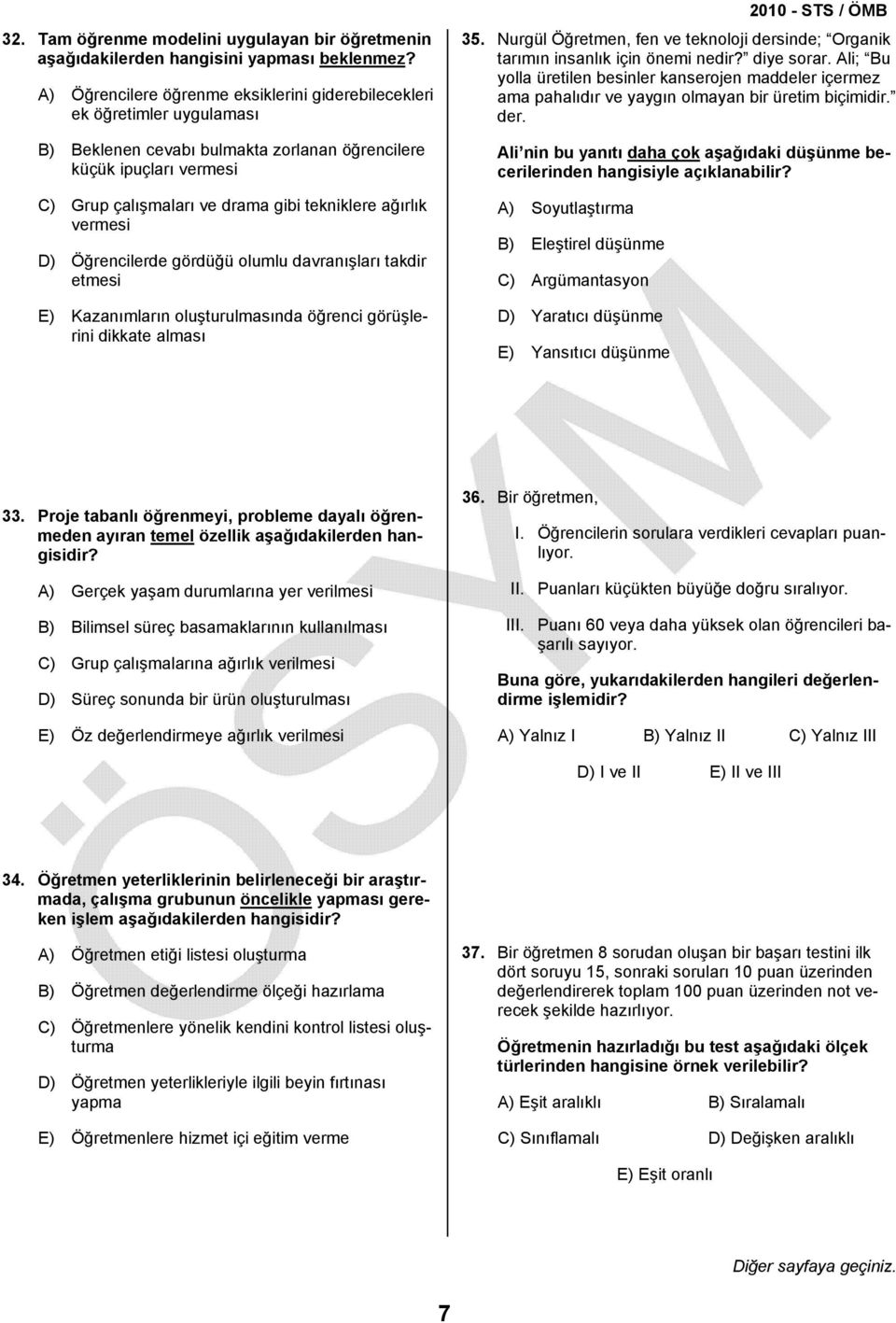 ağırlık vermesi D) Öğrencilerde gördüğü olumlu davranışları takdir etmesi E) Kazanımların oluşturulmasında öğrenci görüşlerini dikkate alması 35.