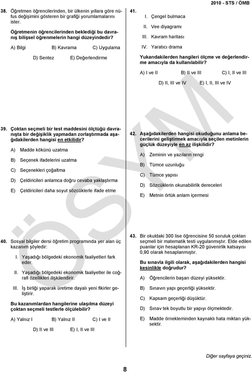 Yaratıcı drama D) Sentez E) Değerlendirme Yukarıdakilerden hangileri ölçme ve değerlendirme amacıyla da kullanılabilir? A) I ve II B) II ve III C) I, II ve III D) II, III ve IV E) I, II, III ve IV 39.