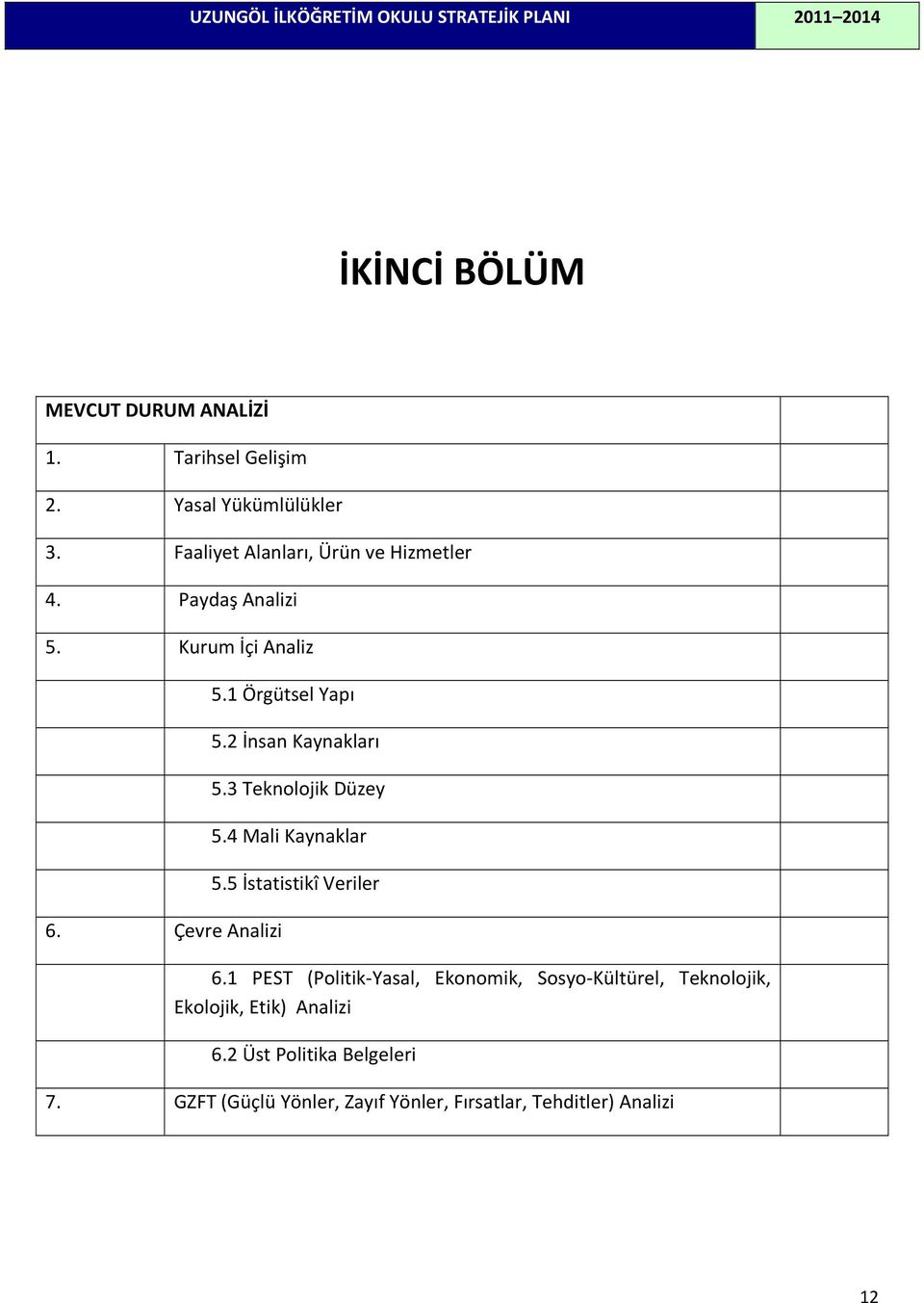 2 İnsan Kaynakları 5.3 Teknolojik Düzey 5.4 Mali Kaynaklar 5.5 İstatistikî Veriler 6.