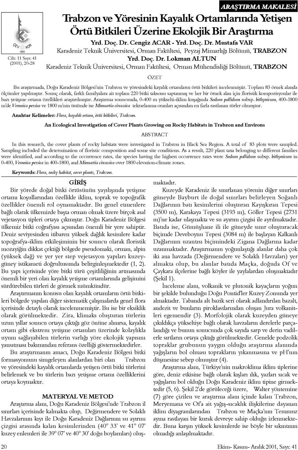 Mustafa VAR Karadeniz Teknik Üniversitesi, Orman Fakültesi, Peyzaj Mimarlýðý Bölümü, TRABZON Yrd. Doç. Dr.