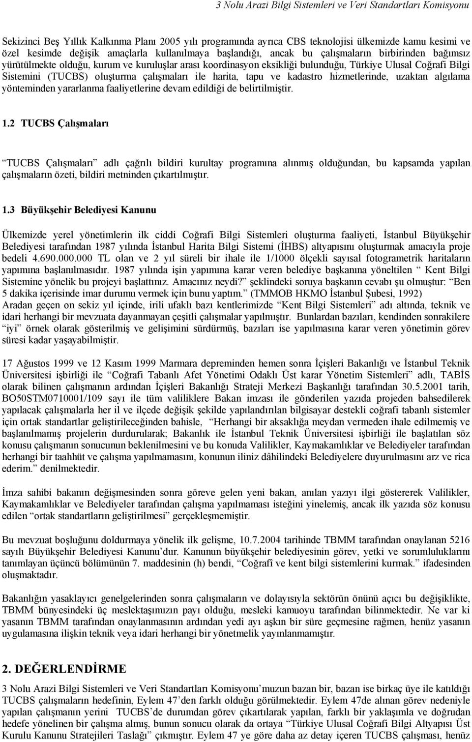 oluşturma çalışmaları ile harita, tapu ve kadastro hizmetlerinde, uzaktan algılama yönteminden yararlanma faaliyetlerine devam edildiği de belirtilmiştir. 1.