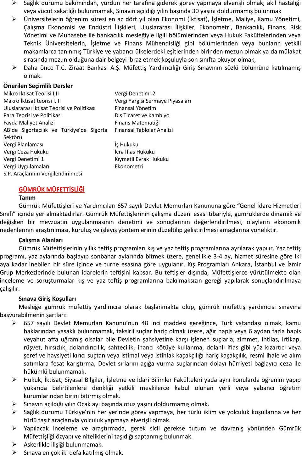 Risk Yönetimi ve Muhasebe ile bankacılık mesleğiyle ilgili bölümlerinden veya Hukuk Fakültelerinden veya Teknik Üniversitelerin, İşletme ve Finans Mühendisliği gibi bölümlerinden veya bunların