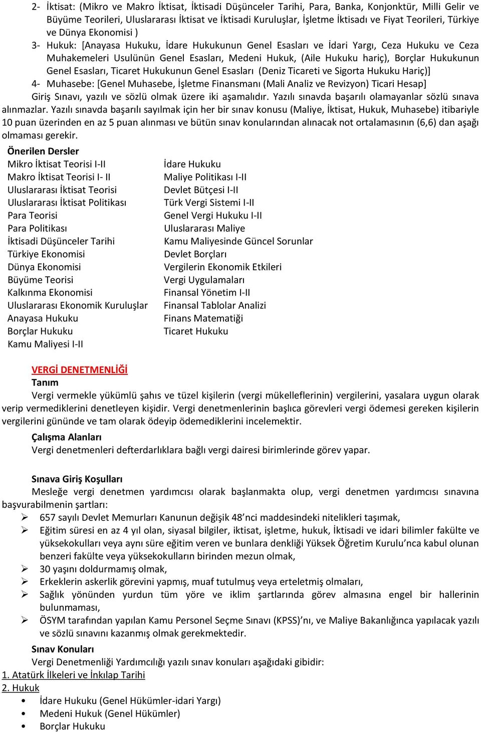 Esasları, nun Genel Esasları (Deniz Ticareti ve Sigorta Hukuku Hariç)] 4- Muhasebe: [Genel Muhasebe, İşletme Finansmanı (Mali Analiz ve Revizyon) Ticari Hesap] Giriş Sınavı, yazılı ve sözlü olmak