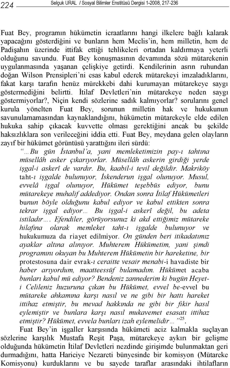 Kendilerinin asrın ruhundan doğan Wilson Prensipleri ni esas kabul ederek mütarekeyi imzaladıklarını, fakat karşı tarafın henüz mürekkebi dahi kurumayan mütarekeye saygı göstermediğini belirtti.