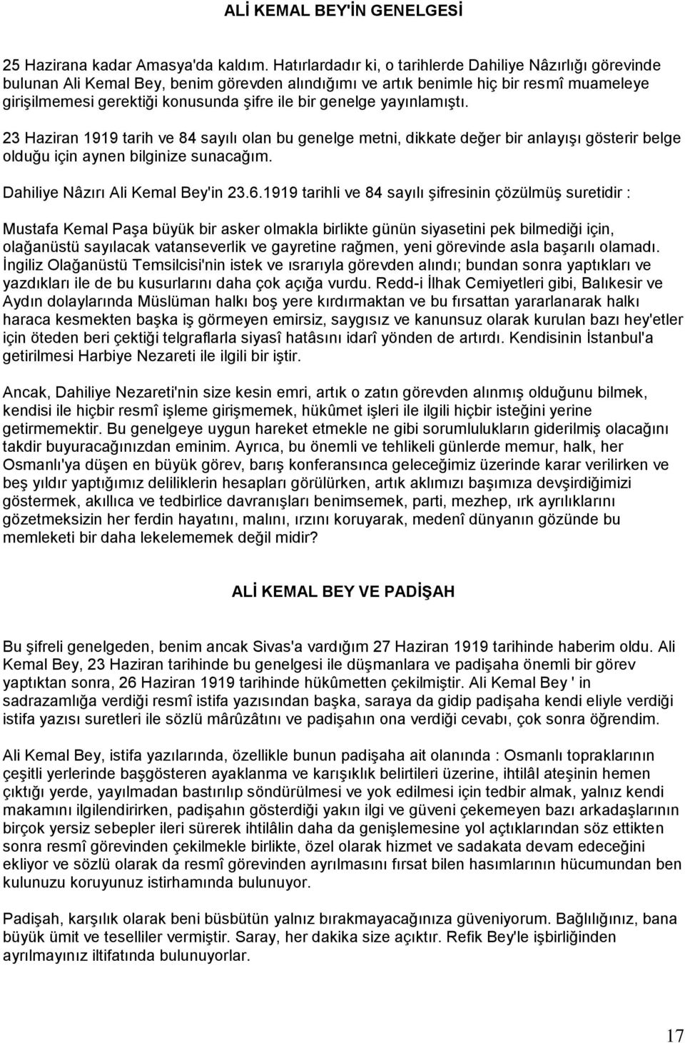 genelge yayınlamıģtı. 23 Haziran 1919 tarih ve 84 sayılı olan bu genelge metni, dikkate değer bir anlayıģı gösterir belge olduğu için aynen bilginize sunacağım. Dahiliye Nâzırı Ali Kemal Bey'in 23.6.