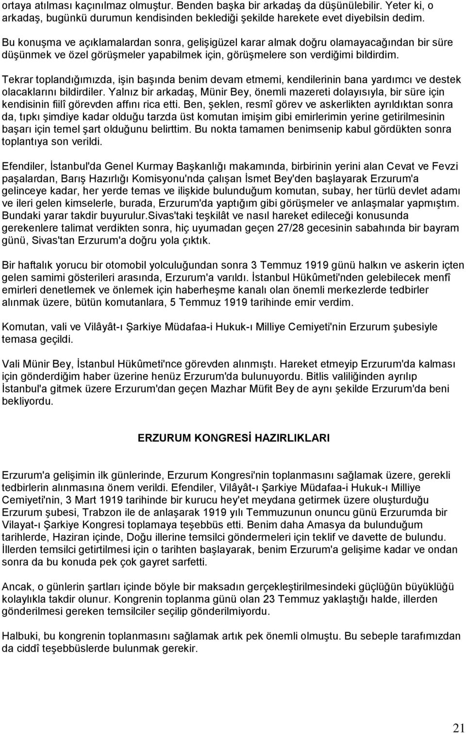 Tekrar toplandığımızda, iģin baģında benim devam etmemi, kendilerinin bana yardımcı ve destek olacaklarını bildirdiler.