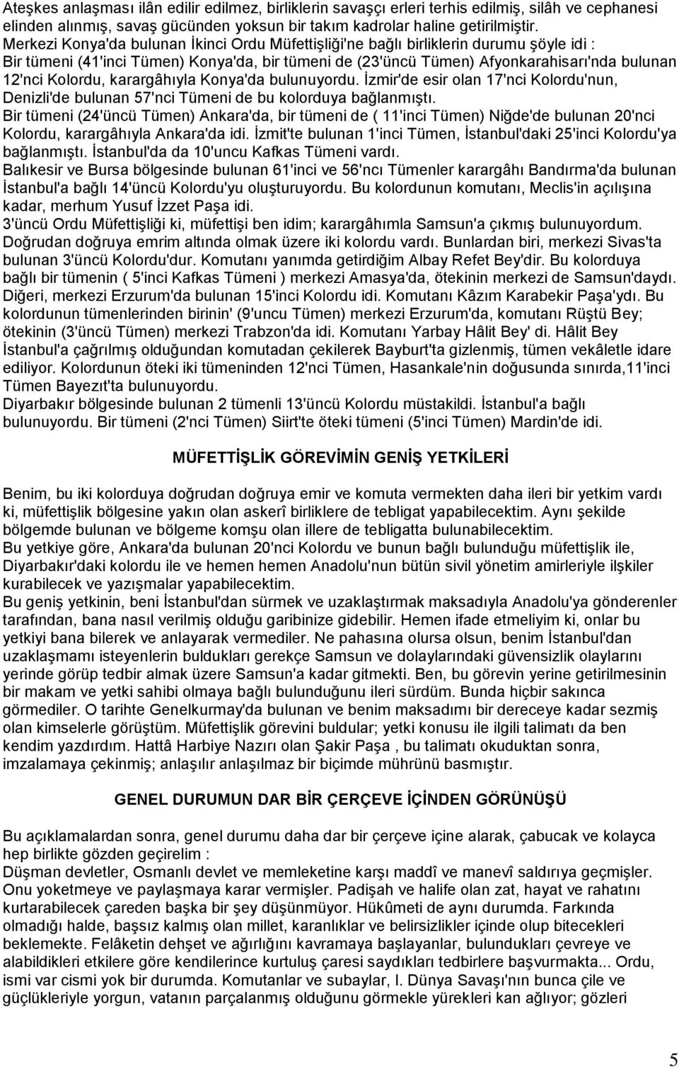 Kolordu, karargâhıyla Konya'da bulunuyordu. Ġzmir'de esir olan 17'nci Kolordu'nun, Denizli'de bulunan 57'nci Tümeni de bu kolorduya bağlanmıģtı.