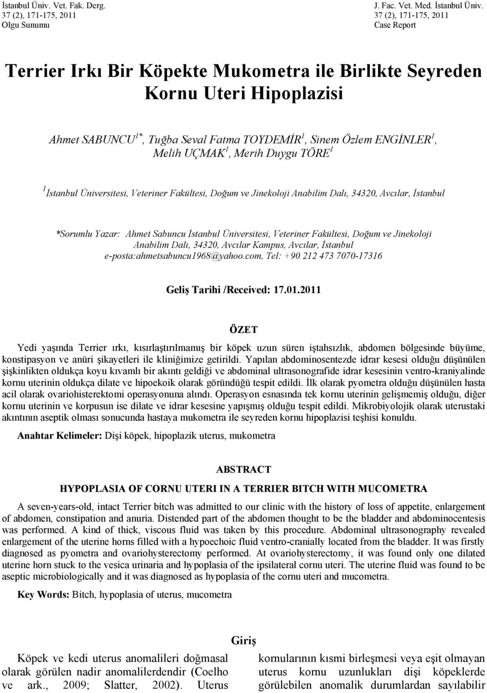 Sinem Özlem ENGİNLER 1, Melih UÇMAK 1, Merih Duygu TÖRE 1 1 İstanbul Üniversitesi, Veteriner Fakültesi, Doğum ve Jinekoloji Anabilim Dalı, 34320, Avcılar, İstanbul *Sorumlu Yazar: Ahmet Sabuncu