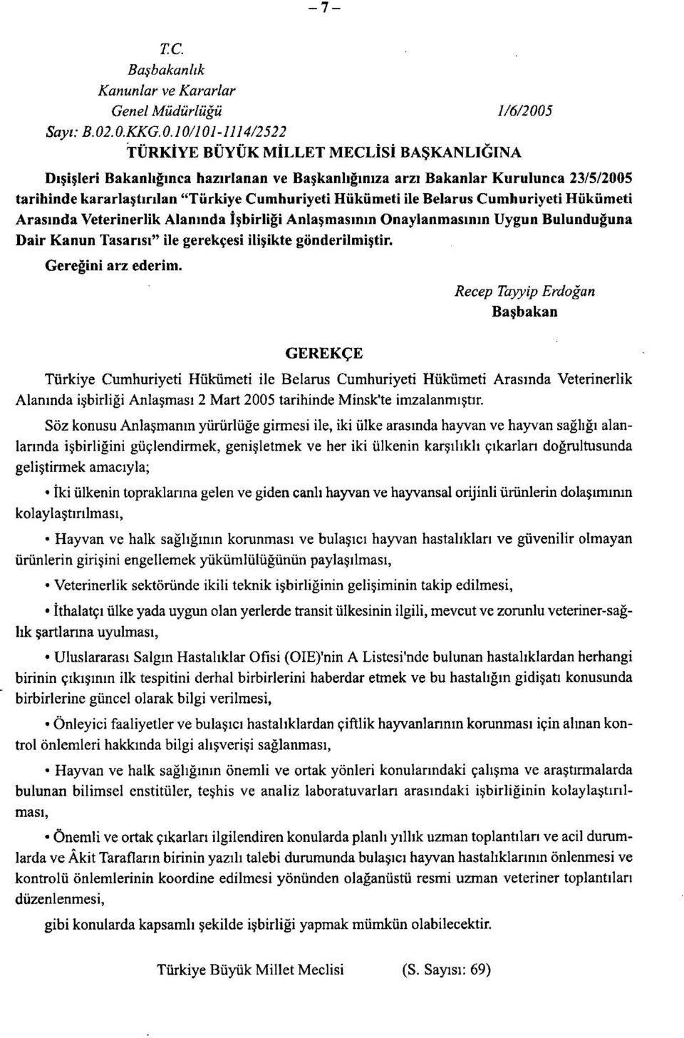 .0.KKG.0.10/101-1114/2522 TÜRKİYE BÜYÜK MİLLET MECLİSİ BAŞKANLIĞINA Dışişleri Bakanlığınca hazırlanan ve Başkanlığınıza arzı Bakanlar Kurulunca 23/5/2005 tarihinde kararlaştırılan "Türkiye