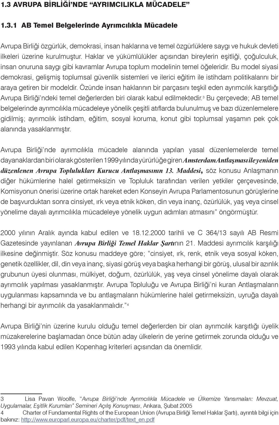 Bu model siyasi demokrasi, gelişmiş toplumsal güvenlik sistemleri ve ilerici eğitim ile istihdam politikalarını bir araya getiren bir modeldir.