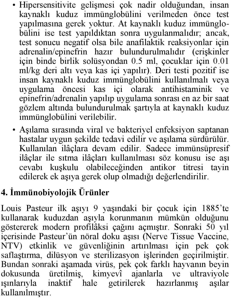 için binde birlik solüsyondan 0.5 ml, çocuklar için 0.01 ml/kg deri altı veya kas içi yapılır).