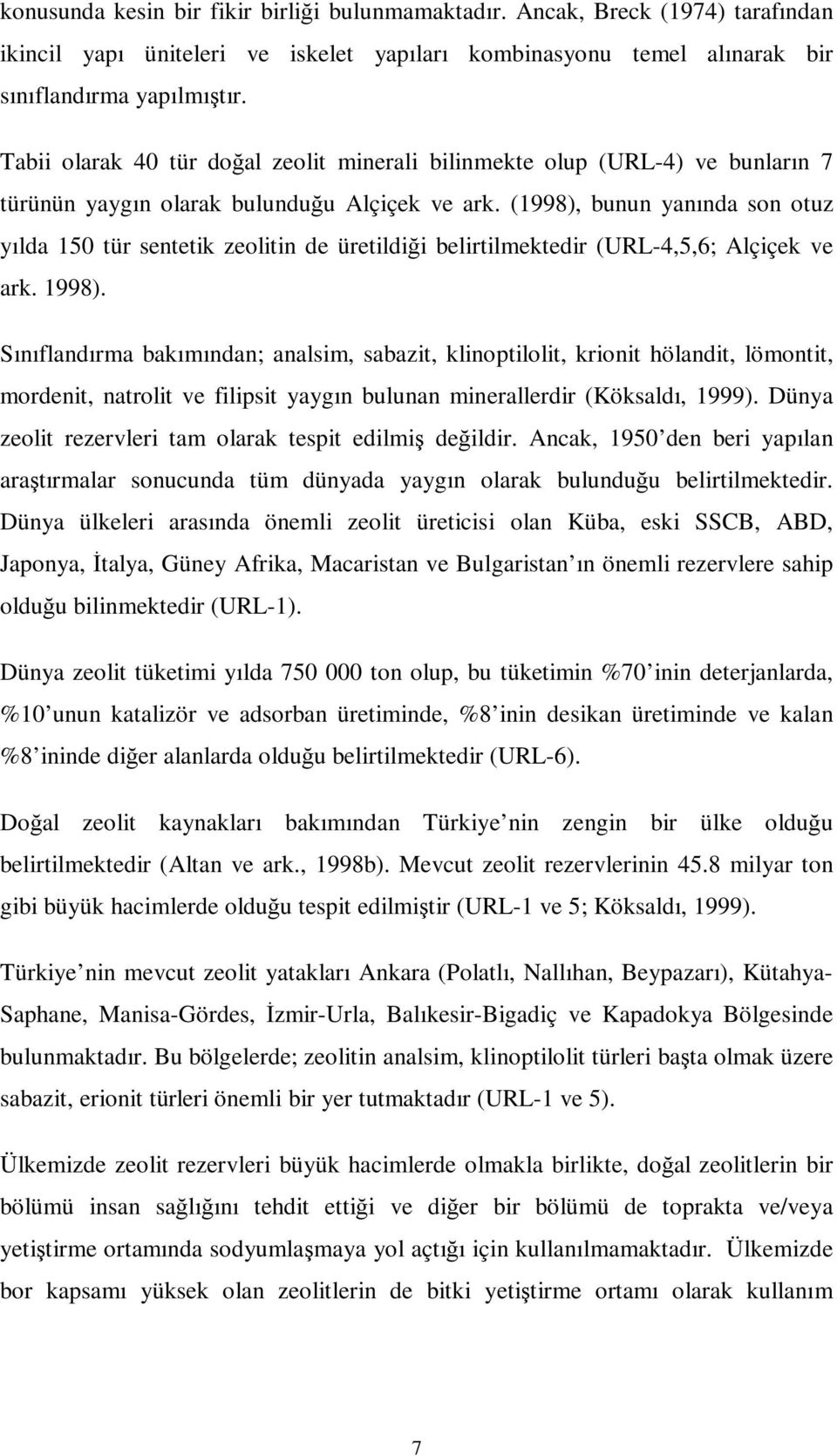 (1998), bunun yanında son otuz yılda 150 tür sentetik zeolitin de üretildiği belirtilmektedir (URL-4,5,6; Alçiçek ve ark. 1998).