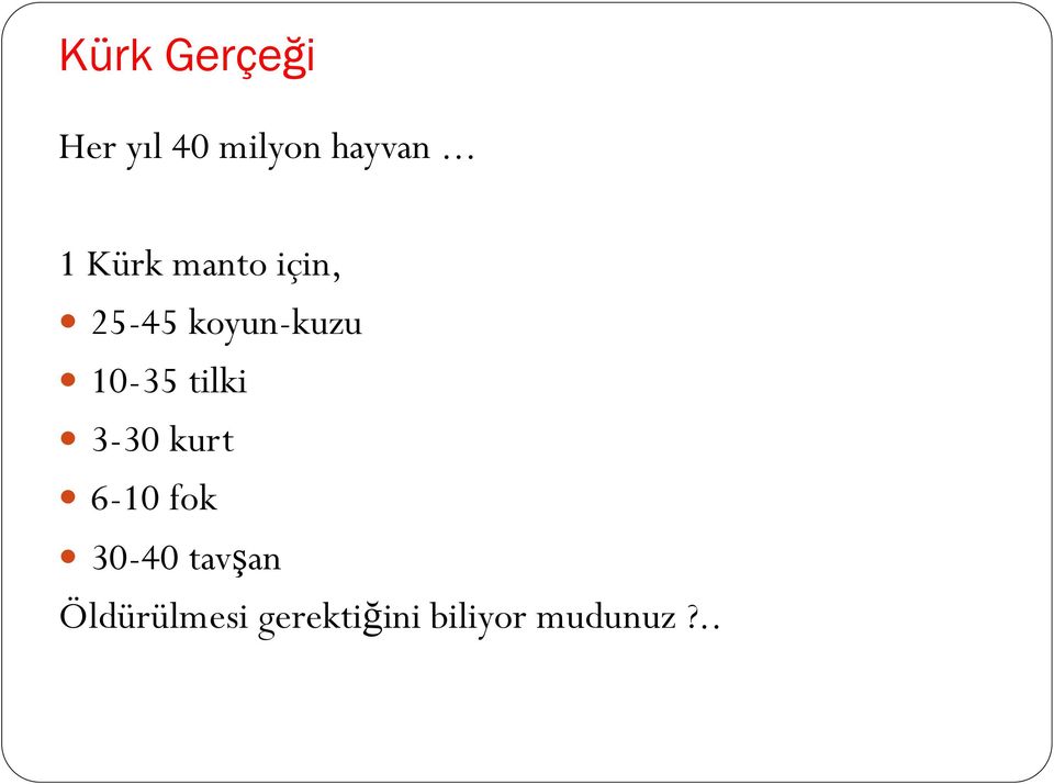 10-35 tilki 3-30 kurt 6-10 fok 30-40