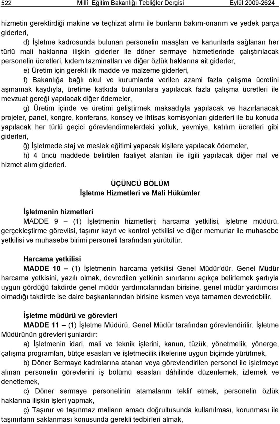 ait giderler, e) Üretim için gerekli ilk madde ve malzeme giderleri, f) Bakanlığa bağlı okul ve kurumlarda verilen azami fazla çalıģma ücretini aģmamak kaydıyla, üretime katkıda bulunanlara yapılacak