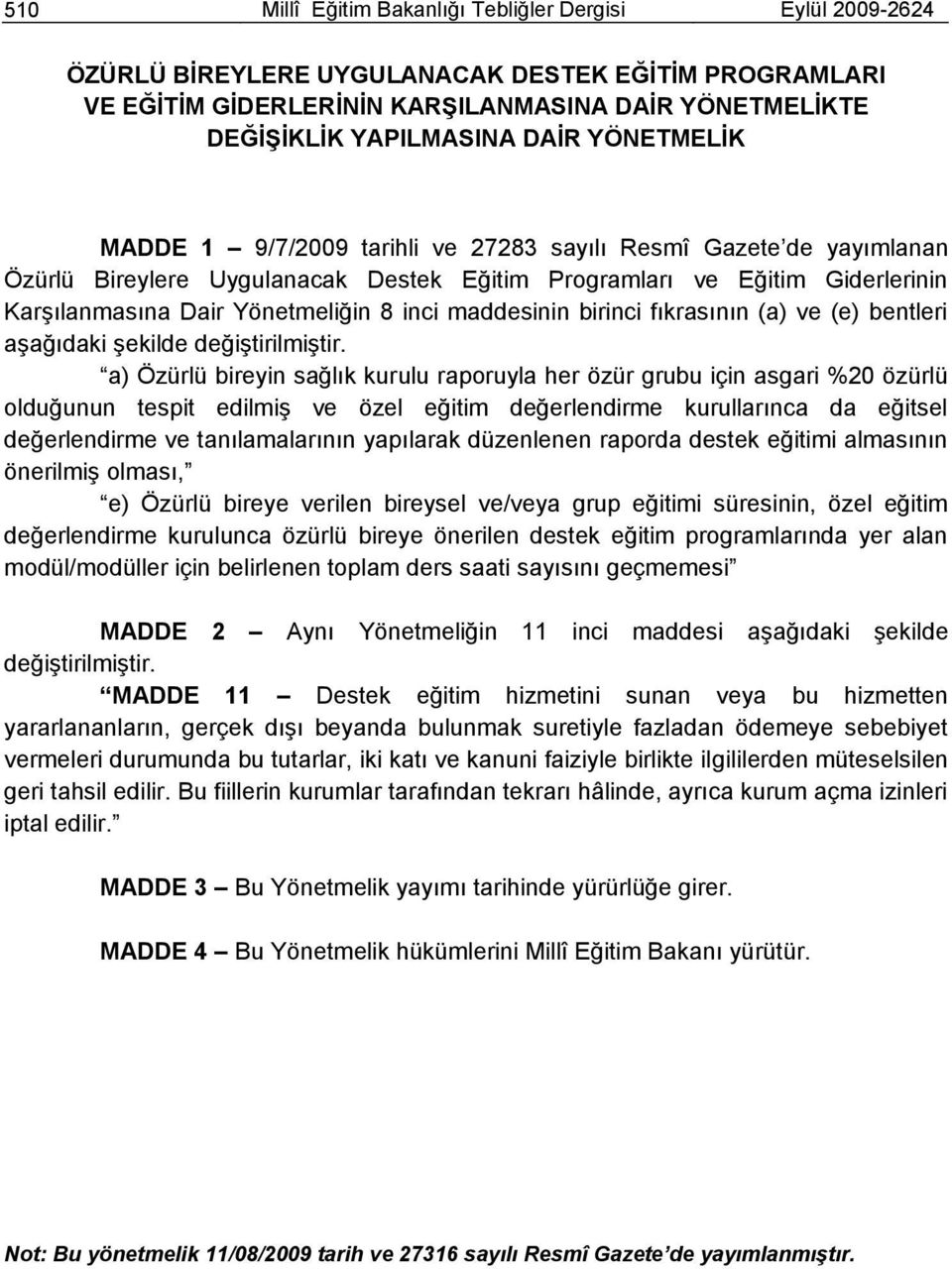 maddesinin birinci fıkrasının (a) ve (e) bentleri aģağıdaki Ģekilde değiģtirilmiģtir.