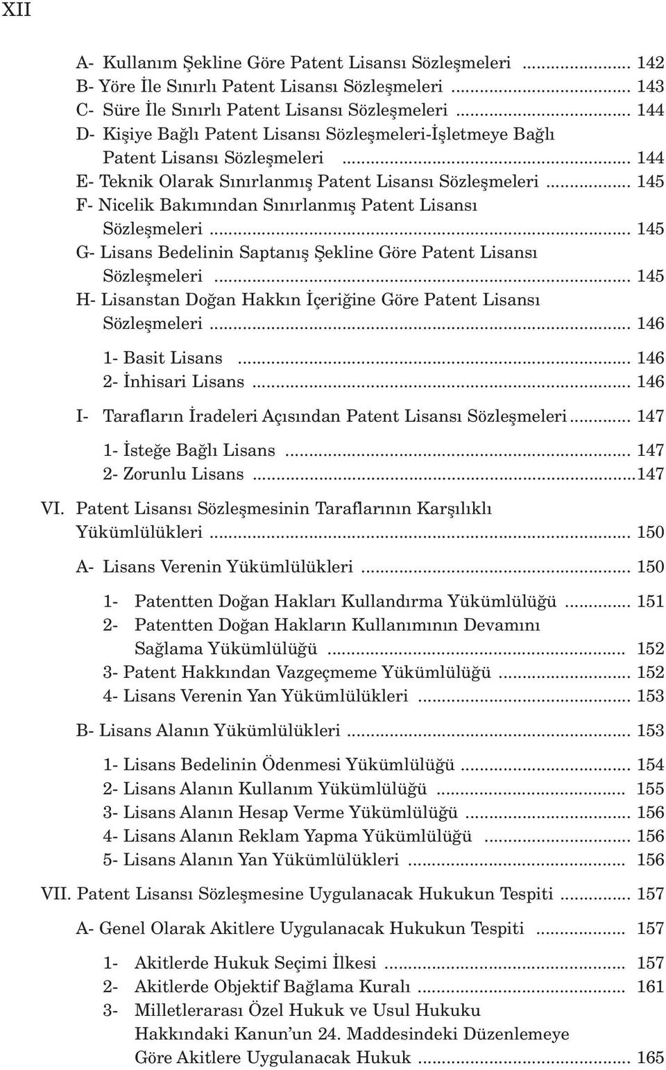 .. 145 F- Nicelik Bak m ndan S n rlanm fl Patent Lisans Sözleflmeleri... 145 G- Lisans Bedelinin Saptan fl fiekline Göre Patent Lisans Sözleflmeleri.