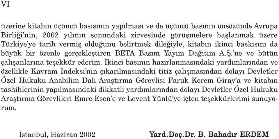 kinci bas n n haz rlanmas ndaki yard mlar ndan ve özellikle Kavram ndeksi nin ç kar lmas ndaki titiz çal flmas ndan dolay Devletler Özel Hukuku Anabilim Dal Araflt rma Görevlisi Faruk Kerem