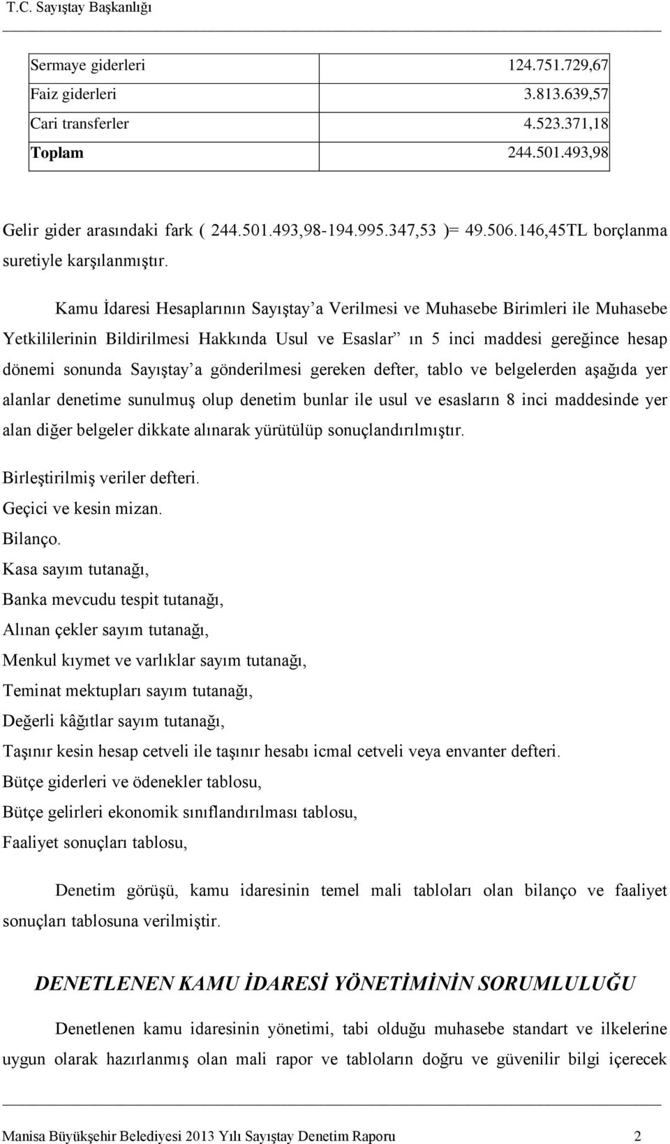 Kamu Ġdaresi Hesaplarının SayıĢtay a Verilmesi Muhasebe Birimleri ile Muhasebe Yetkililerinin Bildirilmesi Hakkında Usul Esaslar ın 5 inci maddesi gereğince hesap dönemi sonunda SayıĢtay a