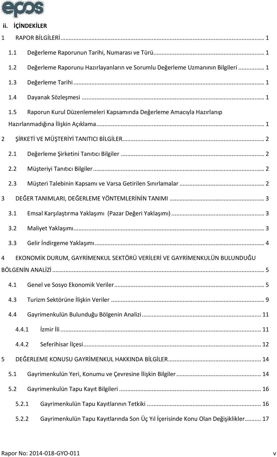 1 Değerleme Şirketini Tanıtıcı Bilgiler... 2 2.2 Müşteriyi Tanıtıcı Bilgiler... 2 2.3 Müşteri Talebinin Kapsamı ve Varsa Getirilen Sınırlamalar... 2 3 DEĞER TANIMLARI, DEĞERLEME YÖNTEMLERİNİN TANIMI.