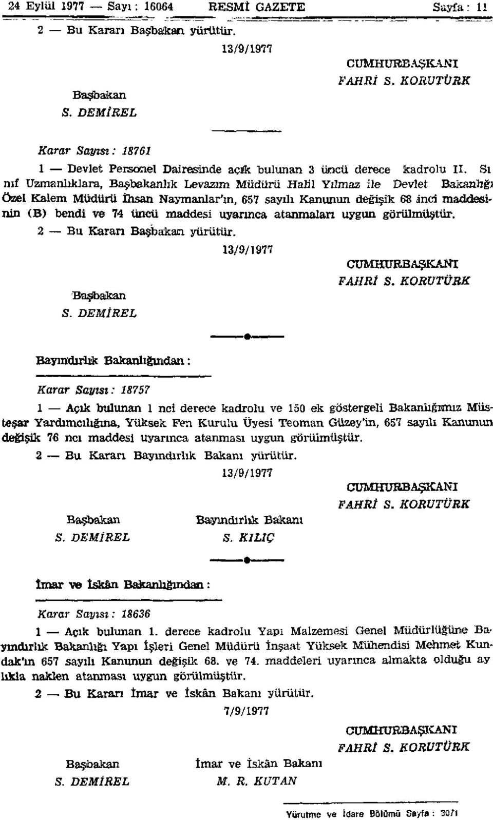 Sı nıf Uzmanlıklara, Başbakanlık Levazım Müdürü Halil Yılmaz ile Devlet Bakanlığı Özel Kalem Müdürü İhsan Naymanlar'm, 657 sayılı Kanunun değişik 68 inci maddesinin (B) bendi ve 74 üncü maddesi